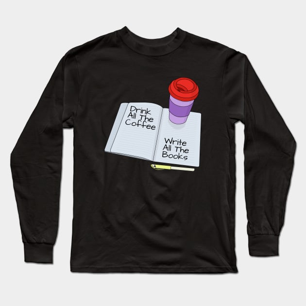 Drink All The Coffee Write All The Books Long Sleeve T-Shirt by DiegoCarvalho